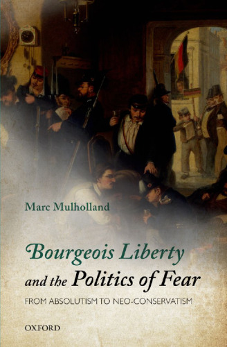 Bourgeois Liberty and the Politics of Fear: From Absolutism to Neo-Conservatism