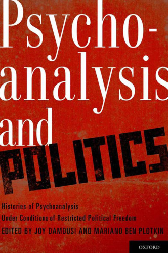 Psychoanalysis and Politics: Histories of Psychoanalysis Under Conditions of Restricted Political Freedom