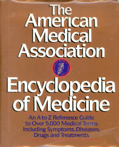 The American Medical Association Encyclopedia of Medicine: An A-Z Reference Guide to Over 5,000 Medical Terms Including Symptoms, Diseases, Drugs and Treatments