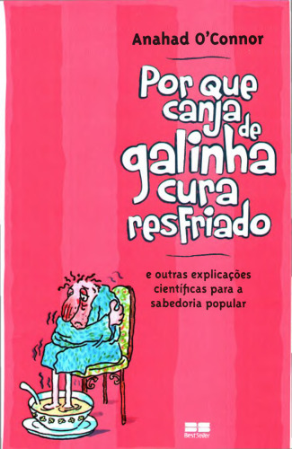 Por que canja de galinha cura resfriado; e outras explicações científicas para a sabedoria popular