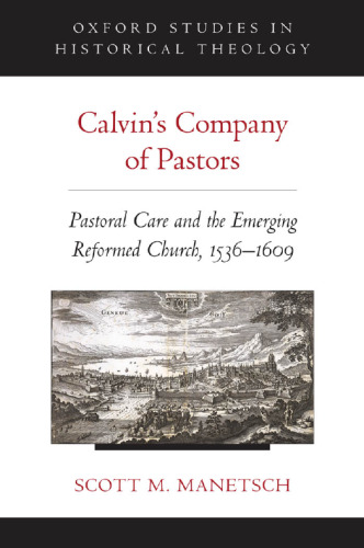 Calvin's Company of Pastors: Pastoral Care and the Emerging Reformed Church, 1536-1609
