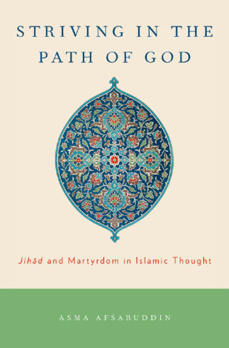 Striving in the Path of God: Jihad and Martyrdom in Islamic Thought