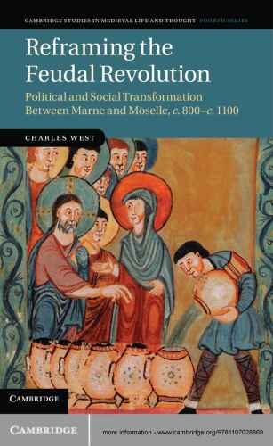 Reframing the Feudal Revolution: Political and Social Transformation Between Marne and Moselle, c.800-c.1100