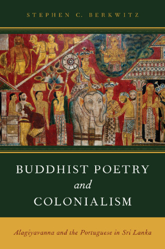 Buddhist Poetry and Colonialism: Alagiyavanna and the Portuguese in Sri Lanka