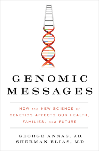 Genomic Messages: How the Evolving Science of Genetics Affects Our Health, Families, and Future