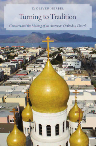 Turning to Tradition: Converts and the Making of an American Orthodox Church