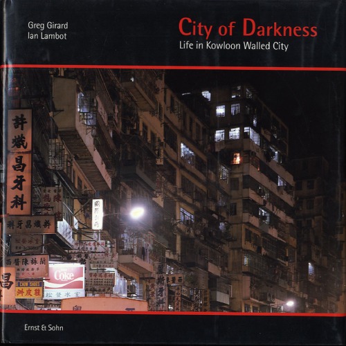 City of Darkness - Life in Kowloon Walled City