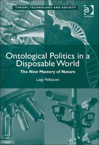 Ontological Politics in a Disposable World: The New Mastery of Nature