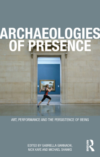 Archaeologies of Presence: Art, Performance, and the Persistence of Being