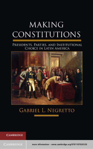 Making Constitutions: Presidents, Parties, and Institutional Choice in Latin America