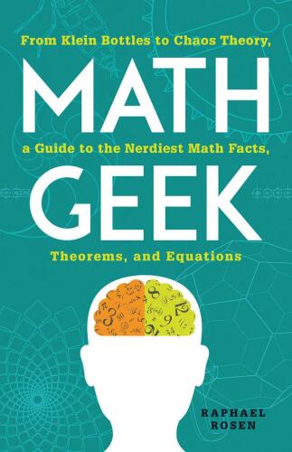 Math Geek: From Klein Bottles to Chaos Theory, a Guide to the Nerdiest Math Facts, Theorems, and Equations