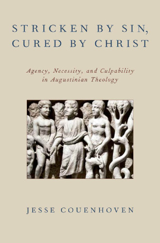 Stricken by Sin, Cured by Christ: Agency, Necessity, and Culpability in Augustinian Theology
