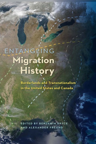 Entangling Migration History: Borderlands and Transnationalism in the United States and Canada