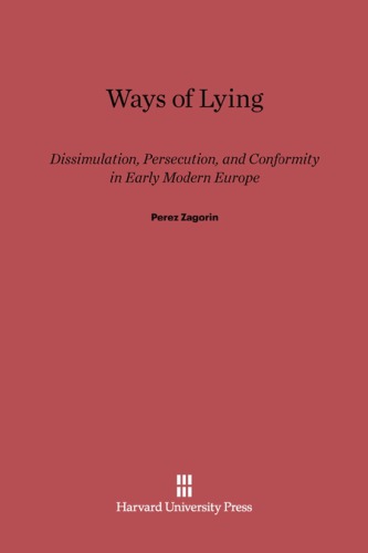 Ways of Lying: Dissimulation, Persecution and Conformity in Early Modern Europe