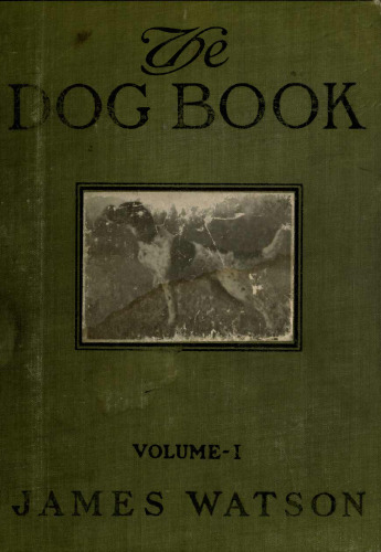 The dog book. A popular history of the dog, with practical information as to care and management of house, kennel, and exhibition dogs; and descriptions of all the important breeds (Volume 1).