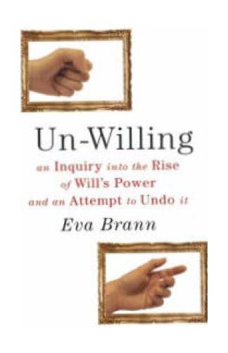 Un-Willing: An Inquiry into the Rise of Will’s Power and an Attempt to Undo It