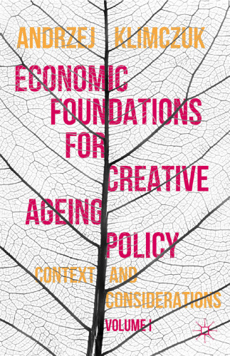 Economic Foundations for Creative Ageing Policy, Volume I: Context and Considerations