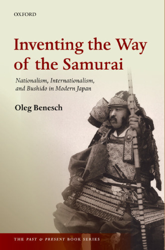 Inventing the Way of the Samurai: Nationalism, Internationalism, and Bushido in Modern Japan