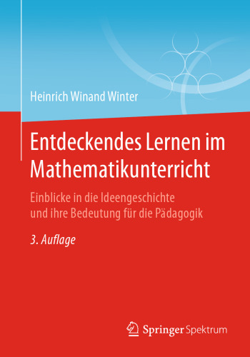 Entdeckendes Lernen im Mathematikunterricht: Einblicke in die Ideengeschichte und ihre Bedeutung für die Pädagogik
