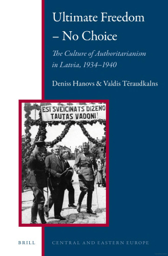 Ultimate Freedom – No Choice: The Culture of Authoritarianism in Latvia, 1934-1940