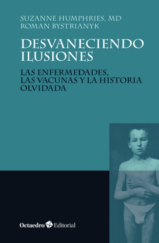 Desvaneciendo ilusiones: las enfermedades, las vacunas y la historia olvidada