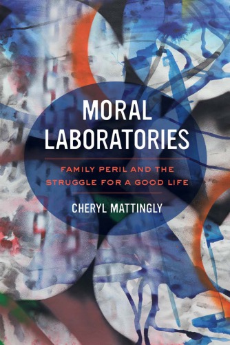 Moral Laboratories  Family Peril and the Struggle for a Good Life