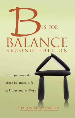 B is for balance : 12 steps toward a more balanced life at home and at work