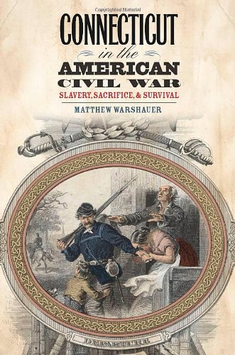 Connecticut in the American Civil War: Slavery, Sacrifice, and Survival