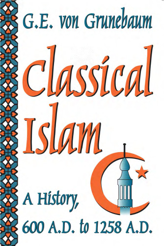 Classical Islam: A History, 600 A.D. to 1258 A.D.