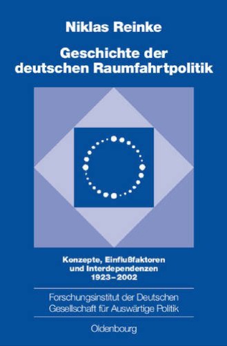 Geschichte der Deutschen Raumfahrtpolitik: Konzepte, Einflussfaktoren und Interdependenzen 1923-2002