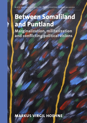Between Somaliland and Puntland: Marginalization, militarization and conflicting  political visions