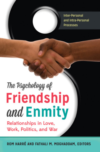The Psychology of Friendship and Enmity [2 volumes]: Relationships in Love, Work, Politics, and War