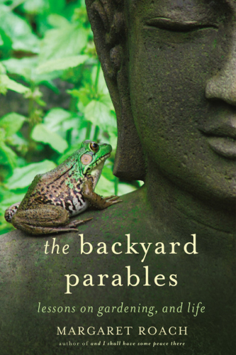 The Backyard Parables: Lessons on Gardening, and Life