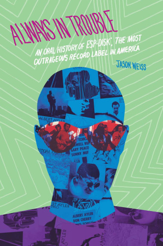 Always in Trouble: An Oral History of ESP-Disk', the Most Outrageous Record Label in America