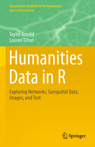 Humanities Data in R: Exploring Networks, Geospatial Data, Images, and Text