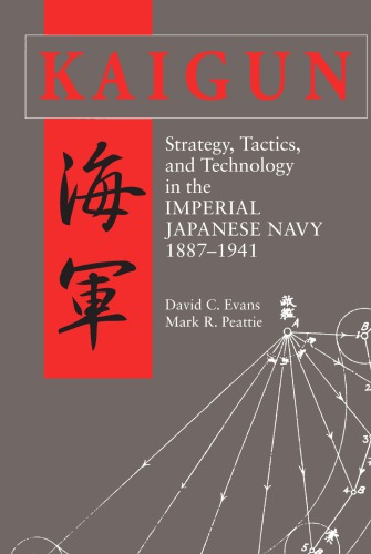 Kaigun: Strategy, Tactics, and Technology in the Imperial Japanese Navy, 1887-1941