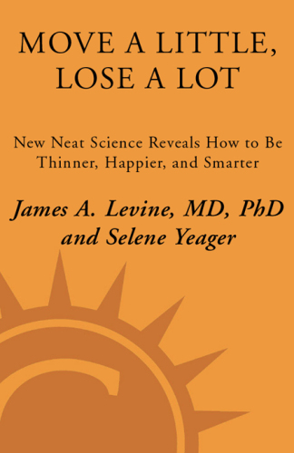 Move a Little, Lose a Lot: Use N.E.A.T.* Science to: Burn 2,100 Calories a Week at the Office, Be Smarter in as Little as 3 Hours, Reduce Fatigue by 65%, Extend Your Lifespan by 4 Years