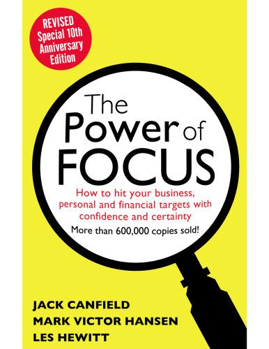 The Power of Focus Tenth Anniversary Edition: How to Hit Your Business, Personal and Financial Targets with Absolute Confidence and Certainty