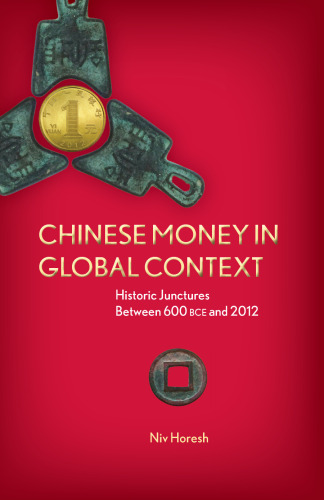 Chinese Money in Global Context: Historic Junctures Between 600 BCE and 2012