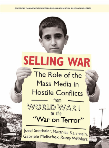 Selling War: The Role of the Mass Media in Hostile Conflicts from World War I to the 