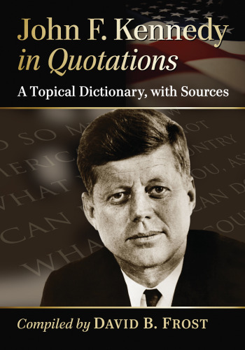 John F. Kennedy in Quotations: A Topical Dictionary, With Sources