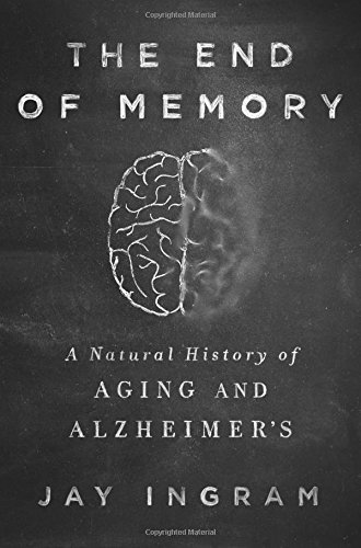 The End of Memory: A Natural History of Aging and Alzheimer's