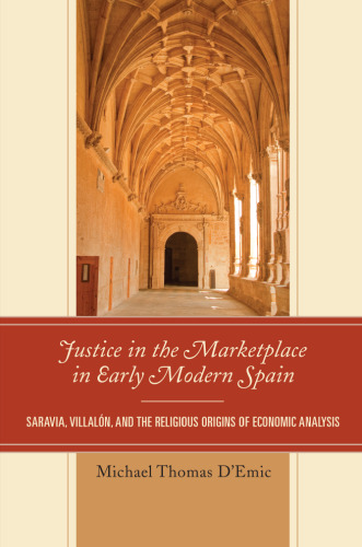 Justice in the Marketplace in Early Modern Spain: Saravia, Villalon and the Religious Origins of Economic Analysis