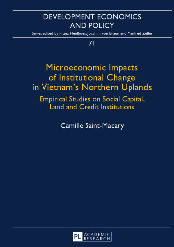 Microeconomic Impacts of Institutional Change in Vietnam's Northern Uplands: Empirical Studies on Social Capital, Land and Credit Institutions