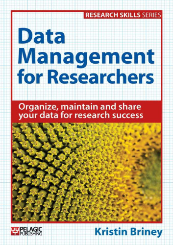 Data Management for Researchers: Organize, maintain and share your data for research success