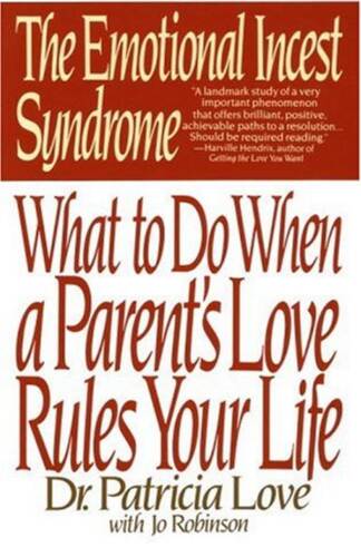 The Emotional Incest Syndrome: What to do When a Parent's Love Rules Your Life