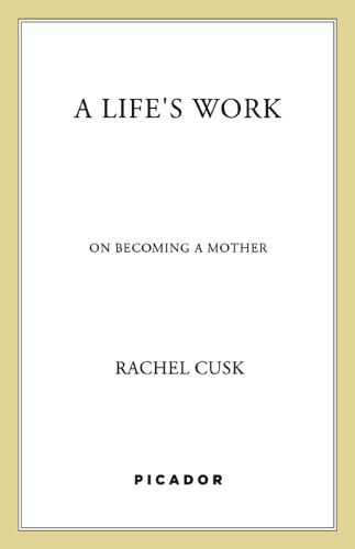 A Life's Work: On Becoming a Mother