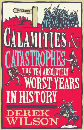 Calamities & Catastrophes: The Ten Absolutely Worst Years in History