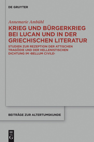 Krieg und Bürgerkrieg bei Lucan und in der griechischen Literatur: Studien zur Rezeption der attischen Tragödie und der hellenistischen Dichtung im 