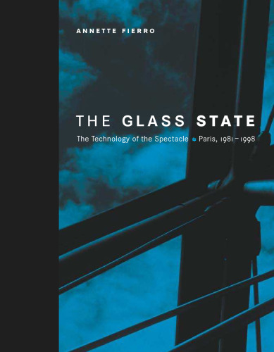 The Glass State: The Technology of the Spectacle, Paris, 1981-1998